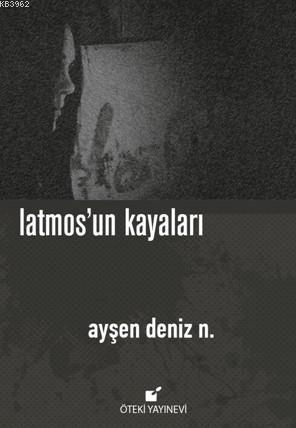 Latmos'un Kayaları | Ayşen Deniz N. | Öteki Yayınevi