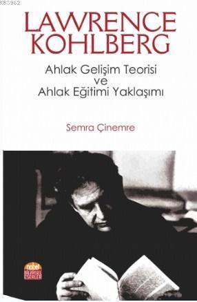 LAWRENCE KOHLBERG: Ahlak Gelişim Teorisi ve Ahlak Eğitimi Yaklaşımı | 