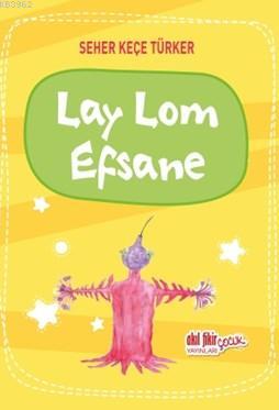 Lay Lom Efsane | Seher Keçe Türker | Akıl Fikir Yayınları