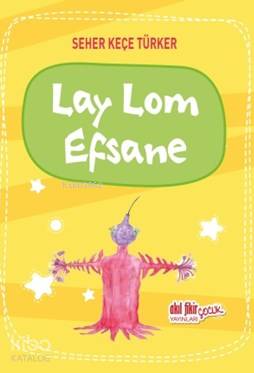 Lay Lom Efsane | Seher Keçe Türker | Akıl Fikir Yayınları