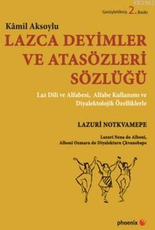 Lazca Deyimler Ve Atasözleri Sözlüğü | Kamil Aksoylu | Phoenix Yayınev