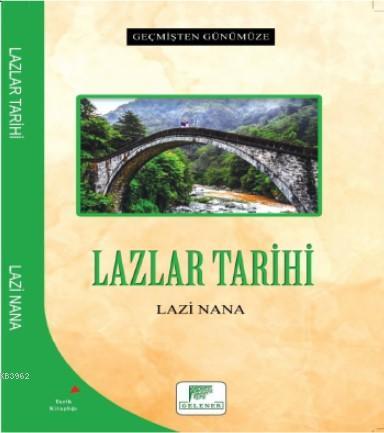 Lazlar Tarihi - Geçmişten Günümüze | Lazi Nana | Gelenek Yayıncılık