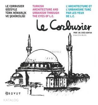 Le Corbusier Gözüyle Türk Mimarlık ve Şehirciliği | Enis Kortan | Boyu