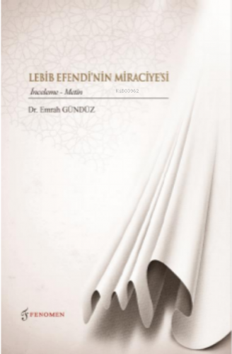 Lebib Efendi'nin Miraciyesi;(İnceleme-Metin) | Emrah Gündüz | Fenomen 