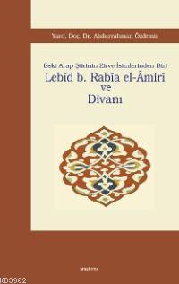 Lebîd B. Rabîa El-âmirî ve Divanı; Eski Arap Şiirinin Zirve İsimlerind