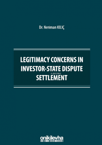 Legitimacy Concerns in Investor-State Dispute Settlement | Neriman Kıl