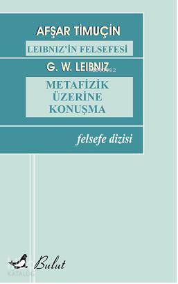 Leibnizin Felsefesi| Metafizik Üzerine Konuşma | Gottfried Wilhelm Lei