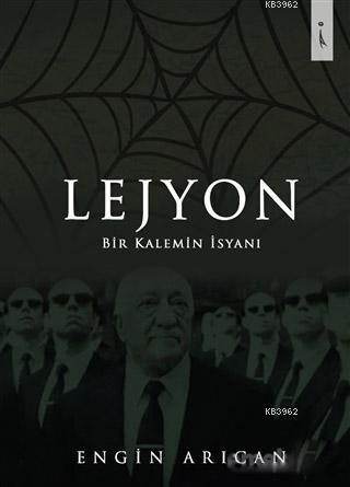 Lejyon; Bir Kalemin İsyanı | Engin Arıcan | İkinci Adam Yayınları