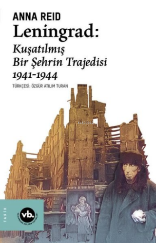 Leningrad: Kuşatılmış Bir Şehrin Trajedisi 1941 - 1944 | Anna Reid | V