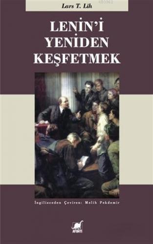 Lenin'i Yeniden Keşfetmek | Lars T. Lih | Ayrıntı Yayınları