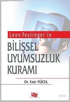 Leon Festinger'in Bilişsel Uyumsuzluk Kuramı | Esin Yücel | Anı Yayınc