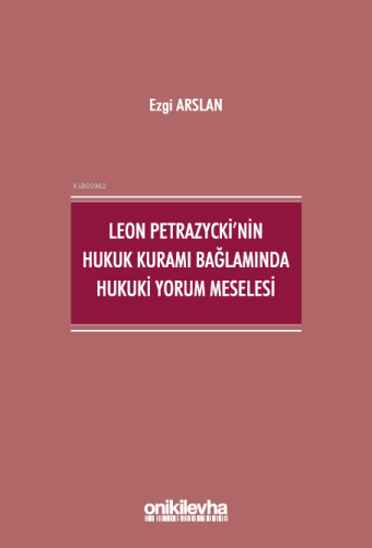 Leon Petrazycki'nin Hukuk Kuramı Bağlamında Hukuki Yorum Meselesi | Ez