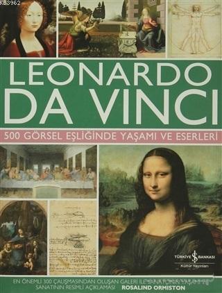 Leonardo Da Vinci 500 Görsel Eşliğinde Yaşamı ve Eserleri | Rosalind O