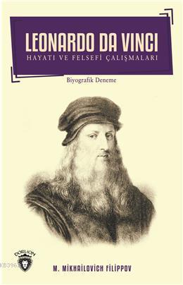 Leonardo Da Vinci - Hayatı ve Felsefi Çalışmaları | Mikhailovich Filip