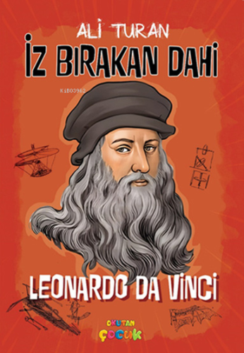 Leonardo Da Vinci;İz Bırakan Dahi | Ali Turan | Okutan Çocuk