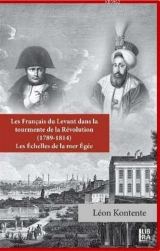 Les Français du Levant dans la Tourmente de la Révolution (1789-1814);