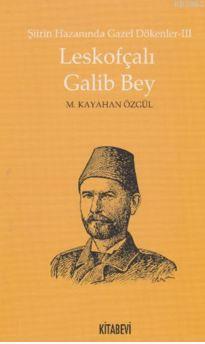 Leskofçalı Galib Bey | M. Kayahan Özgül | Kitabevi Yayınları