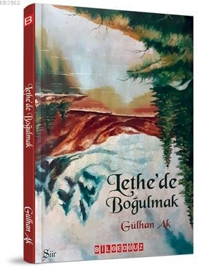 Lethe'de Boğulmak | Gülhan Ak | Bilge Oğuz Yayınları