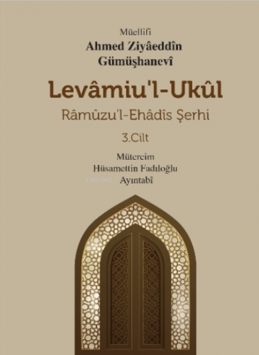 Levamiu’l - Ukül;Râmûzu’l- Ehâdîs Şerhi 3.Cilt | Ahmed Ziyaeddin Gümüş