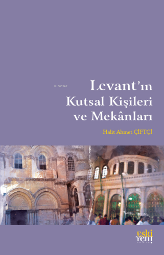 Levant'ın Kutsal Kişileri ve Mekanları | Halit Ahmet Çiftçi | Eski Yen