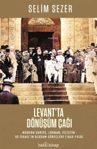 Levant'ta Dönüşüm Çağı - Modern Suriye, Lübnan, Filistin ve İsrail’in 