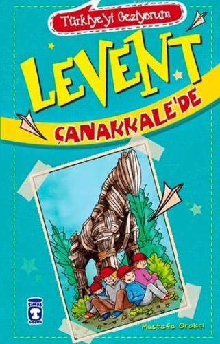 Levent Çanakkale'de - Türkiye'yi Geziyorum; +9 Yaş | Mustafa Orakçı | 