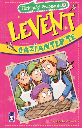 Levent Gaziantep'te; Türkiye'yi Geziyorum - 3 | Mustafa Orakçı | Timaş