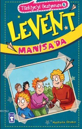 Levent Manisa'da; Türkiyeyi Geziyorum 6 | Mustafa Orakçı | Timaş Çocuk