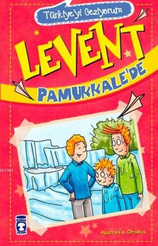 Levent Pamukkale'de - Türkiye'yi Geziyorum; +9 Yaş | Mustafa Orakçı | 