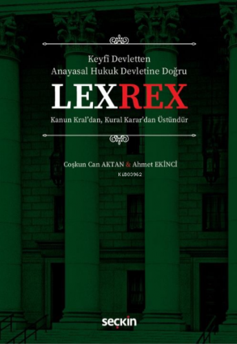 LEXREX ;Kanun Kral'dan, Kural Karar'dan Üstündür | Ahmet Ekinci | Seçk