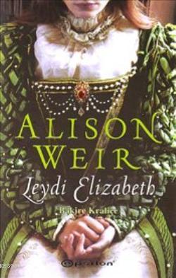 Leydi Elizabeth; Bakire Kraliçe | Alison Weir | Epsilon Yayınevi