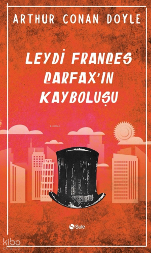 Leydi Frances Carfax'ın Kayboluşu | Arthur Conan Doyle | Şule Yayınlar