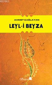 Leyl-i Beyza | Ahmet Çağlayan | Gülhane Yayınları