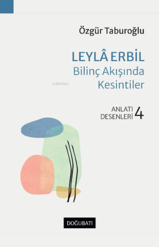 Leyla Erbil – Bilinç Akışında Kesitler;Anlatı Desenleri - 4 | Özgür Ta