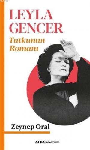 Leyla Gencer - Tutkunun Romanı | Zeynep Oral | Alfa Basım Yayım Dağıtı