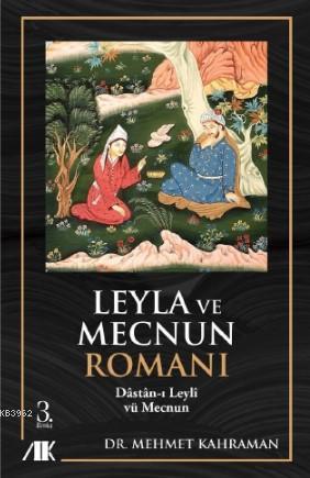 Leyla ile Mecnun Romanı; Dâstân-ı Leylî vü Mecnun | Mehmet Kahraman | 