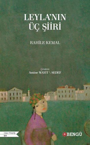 Leyla'nın Üç Şiiri | Rahile Kemal | Bengü Yayıncılık