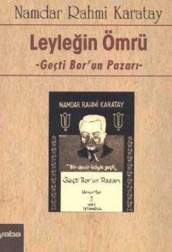 Leyleğin Ömrü; Geçti Bor'un Pazarı | Namdar Rahmi Karatay | Yaba Yayın