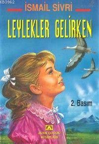 Leylekler Gelirken | İsmail Sivri | Altın Kitaplar