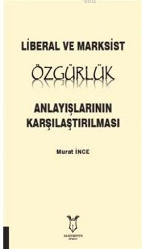 Liberal ve Marksist Özgürlük Anlayışlarının Karşılaştırılması | Murat 