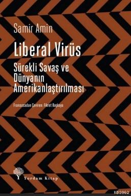 Liberal Virüs; Sürekli Savaş ve Dünyanın Amerikanlaştırılması | Samir 