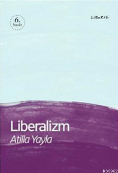 Liberalizm | Atilla Yayla | Liberte Yayınları