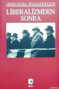 Liberalizmden Sonra | Immanuel Wallerstein | Metis Yayıncılık