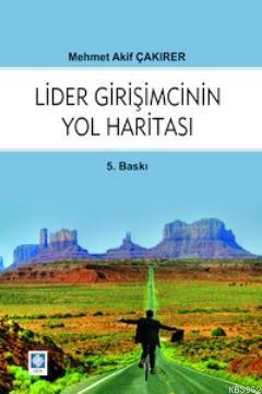 Lider Girişimcinin Yol Haritası | Mehmet Akif Çakırer | Ekin Kitabevi 