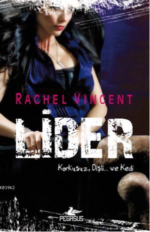 Lider; Korkusuz, Dişli... ve Kedi | Rachel Vincent | Pegasus Yayıncılı