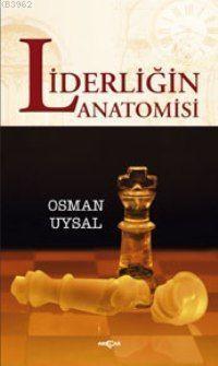 Liderliğin Anatomisi | Osman Uysal | Akçağ Basım Yayım Pazarlama