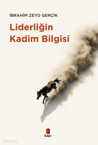 Liderliğin Kadim Bilgisi | İbrahim Zeyd Gerçik | Kapı Yayınları