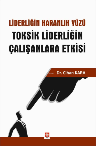 Liderliğin Karanlık Yüzü Toksik Liderliğin Çalışanlara Etkisi | Cihan 