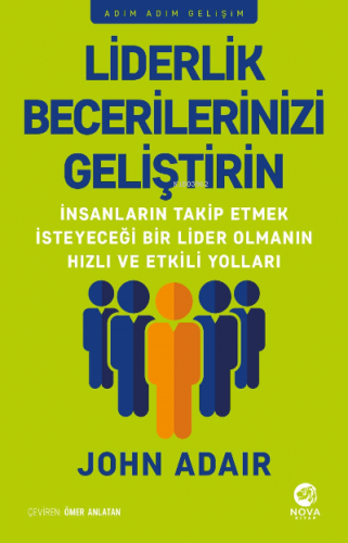 Liderlik Becerilerinizi Geliştirin | John Adair | Nova Kitap