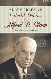 Liderlik Dehası ve Alfred P. Sloan | Alan Freeman | Türkiye İş Bankası